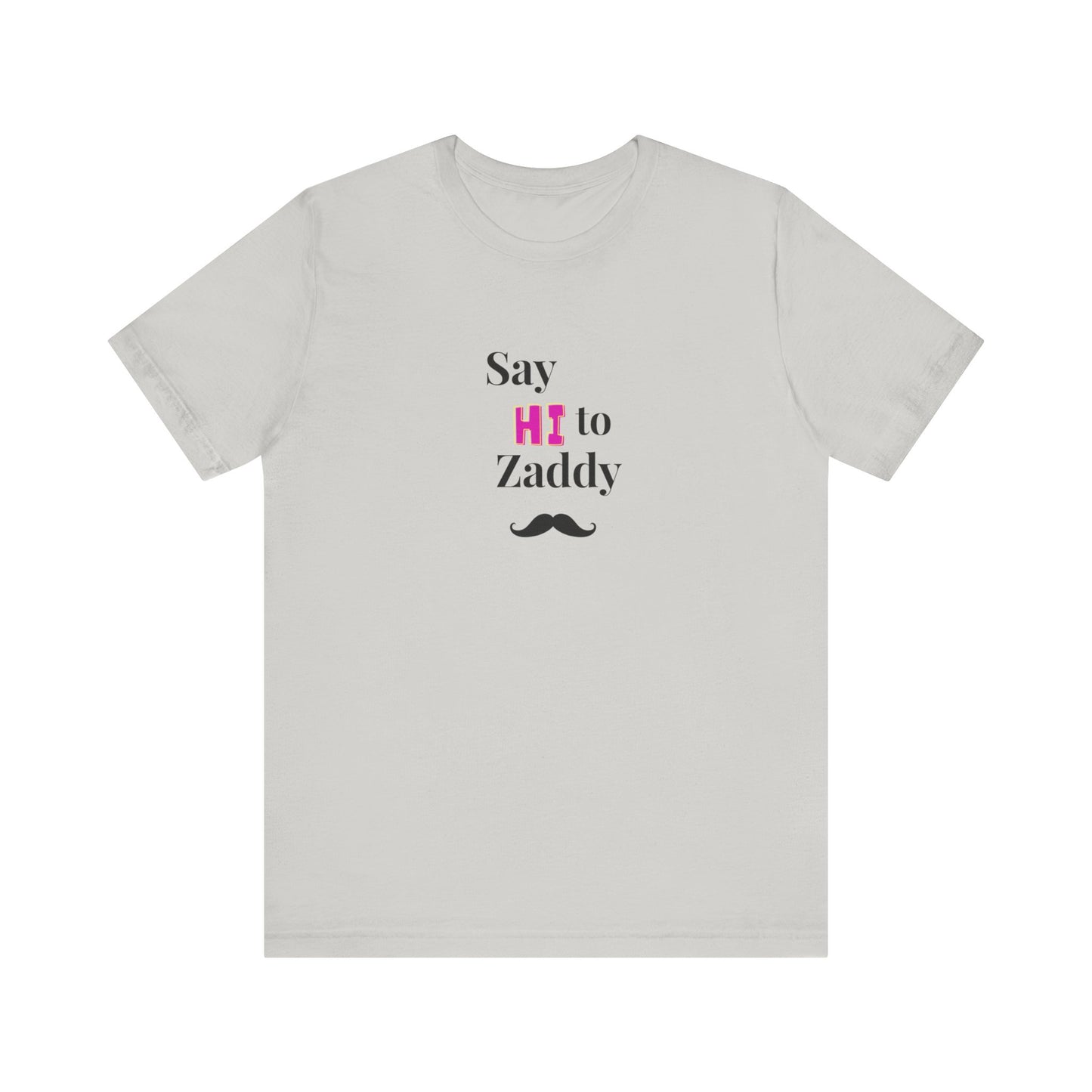 T-Shirt Sleeve Tee - Say Hi to Zaddy!