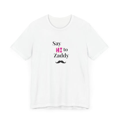 T-Shirt Sleeve Tee - Say Hi to Zaddy!