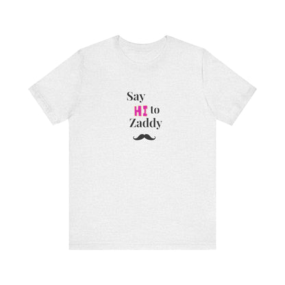 T-Shirt Sleeve Tee - Say Hi to Zaddy!