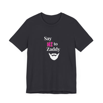 T-Shirt Sleeve Tee - Say Hi to Zaddy!