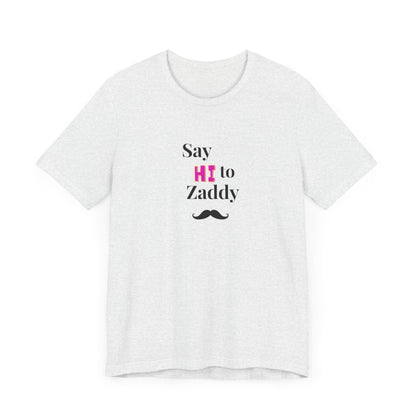 T-Shirt Sleeve Tee - Say Hi to Zaddy!